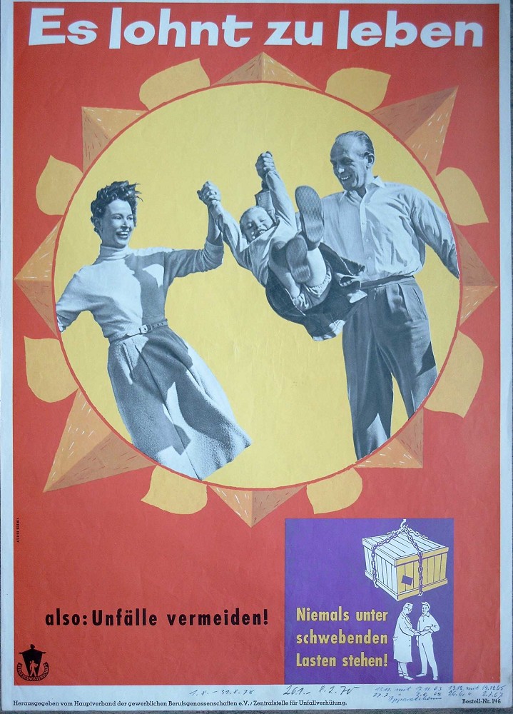 Es lohnt zu leben also: Unfälle vermeiden! Niemals unter schwebenden Lasten stehen!