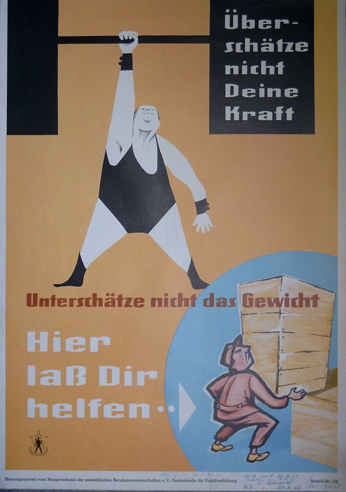 Überschätze nicht Deine Kraft Unterschätze nicht das Gewicht Hier laß Dir helfen..